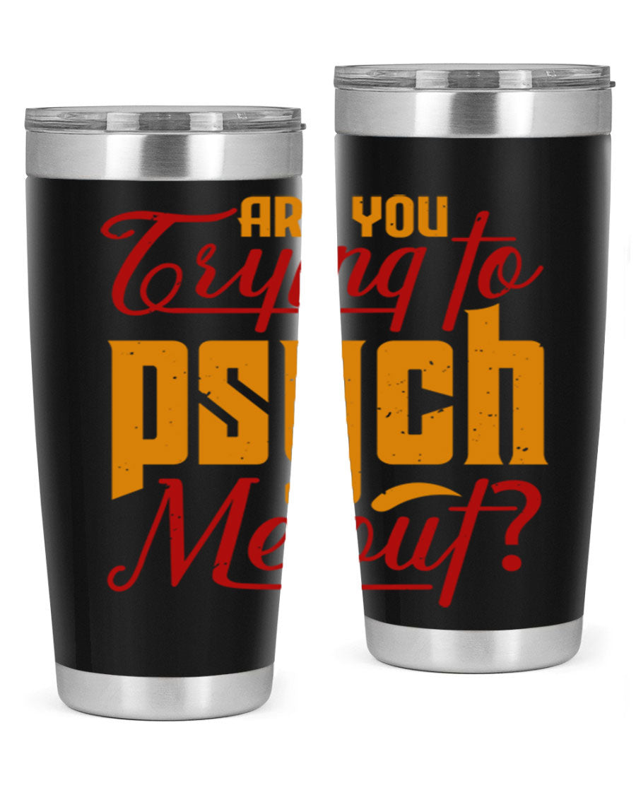 Are You Trying to Psych Me Out 50# Tumbler in stainless steel with vibrant print, showcasing its double wall vacuum insulation and drink-thru lid.