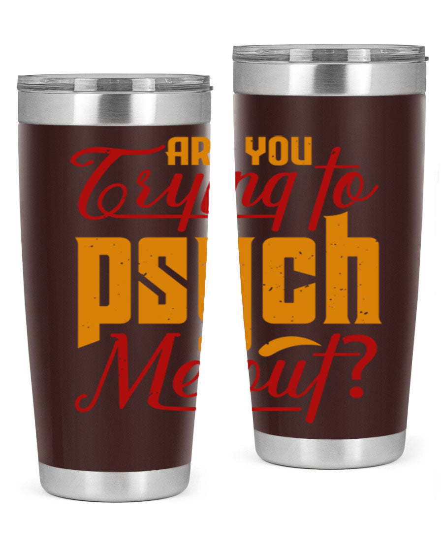 Are You Trying to Psych Me Out 50# Tumbler in stainless steel with vibrant print, showcasing its double wall vacuum insulation and drink-thru lid.