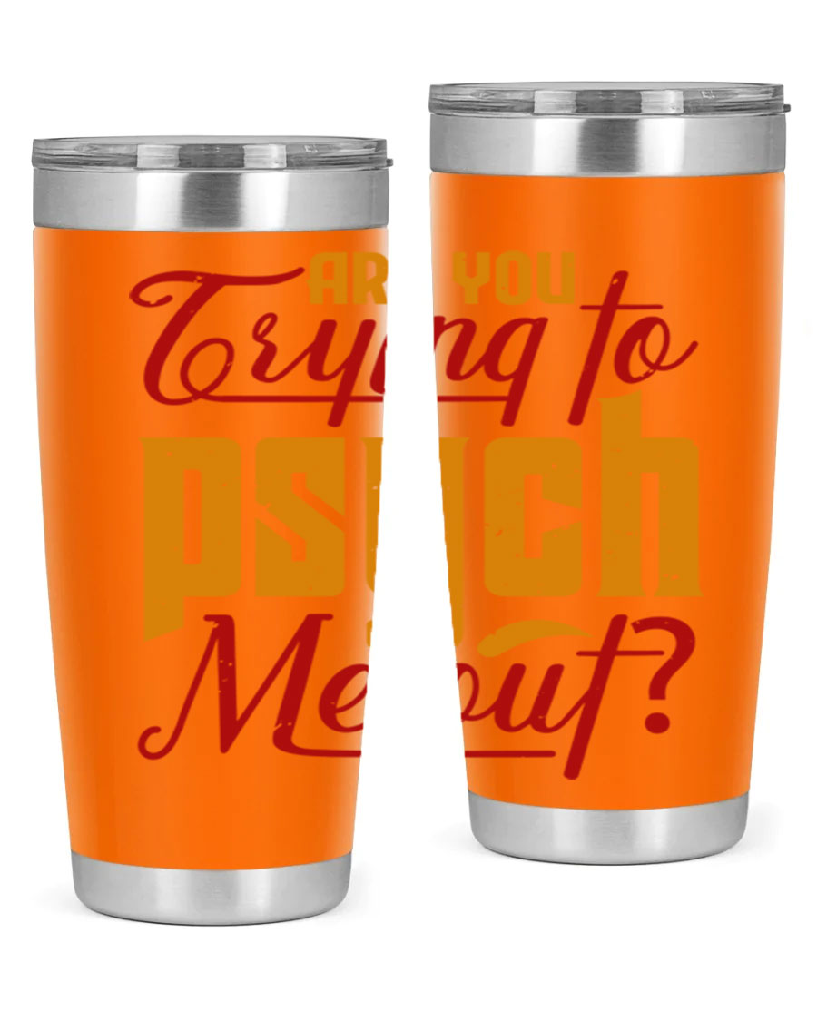 Are You Trying to Psych Me Out 50# Tumbler in stainless steel with vibrant print, showcasing its double wall vacuum insulation and drink-thru lid.