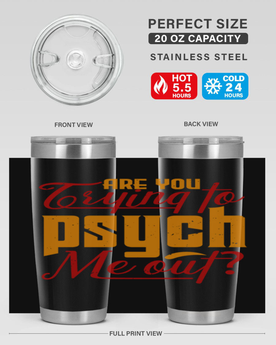 Are You Trying to Psych Me Out 50# Tumbler in stainless steel with vibrant print, showcasing its double wall vacuum insulation and drink-thru lid.