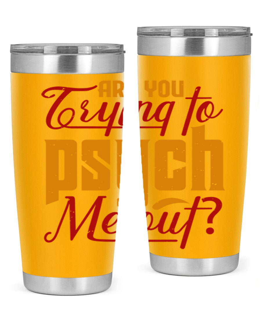 Are You Trying to Psych Me Out 50# Tumbler in stainless steel with vibrant print, showcasing its double wall vacuum insulation and drink-thru lid.