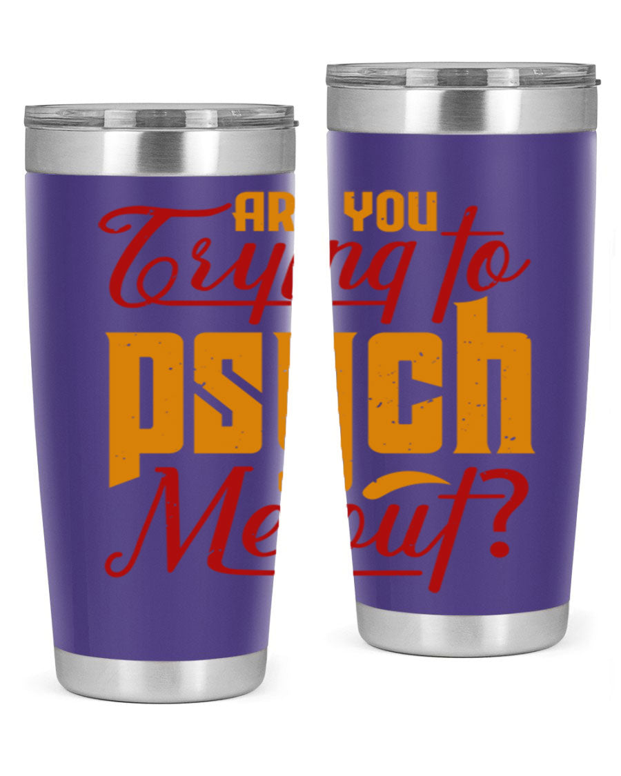 Are You Trying to Psych Me Out 50# Tumbler in stainless steel with vibrant print, showcasing its double wall vacuum insulation and drink-thru lid.