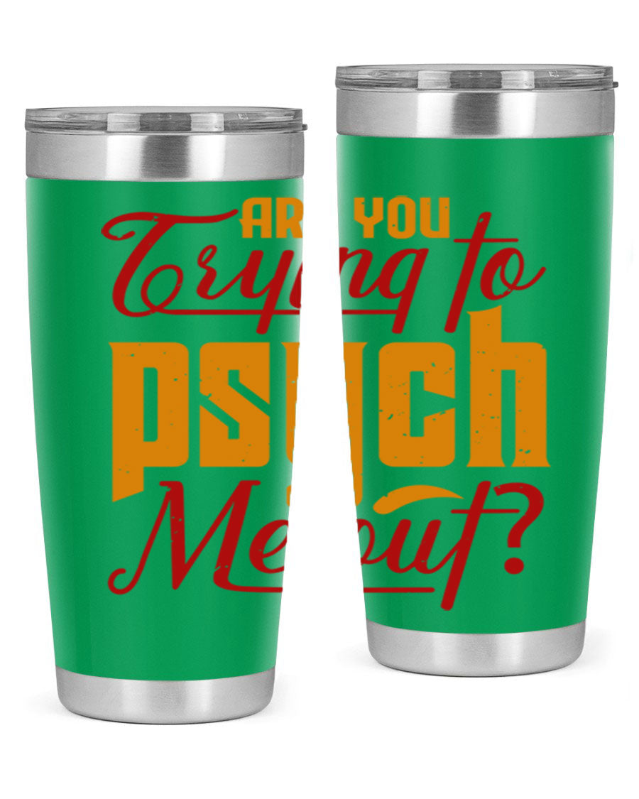 Are You Trying to Psych Me Out 50# Tumbler in stainless steel with vibrant print, showcasing its double wall vacuum insulation and drink-thru lid.