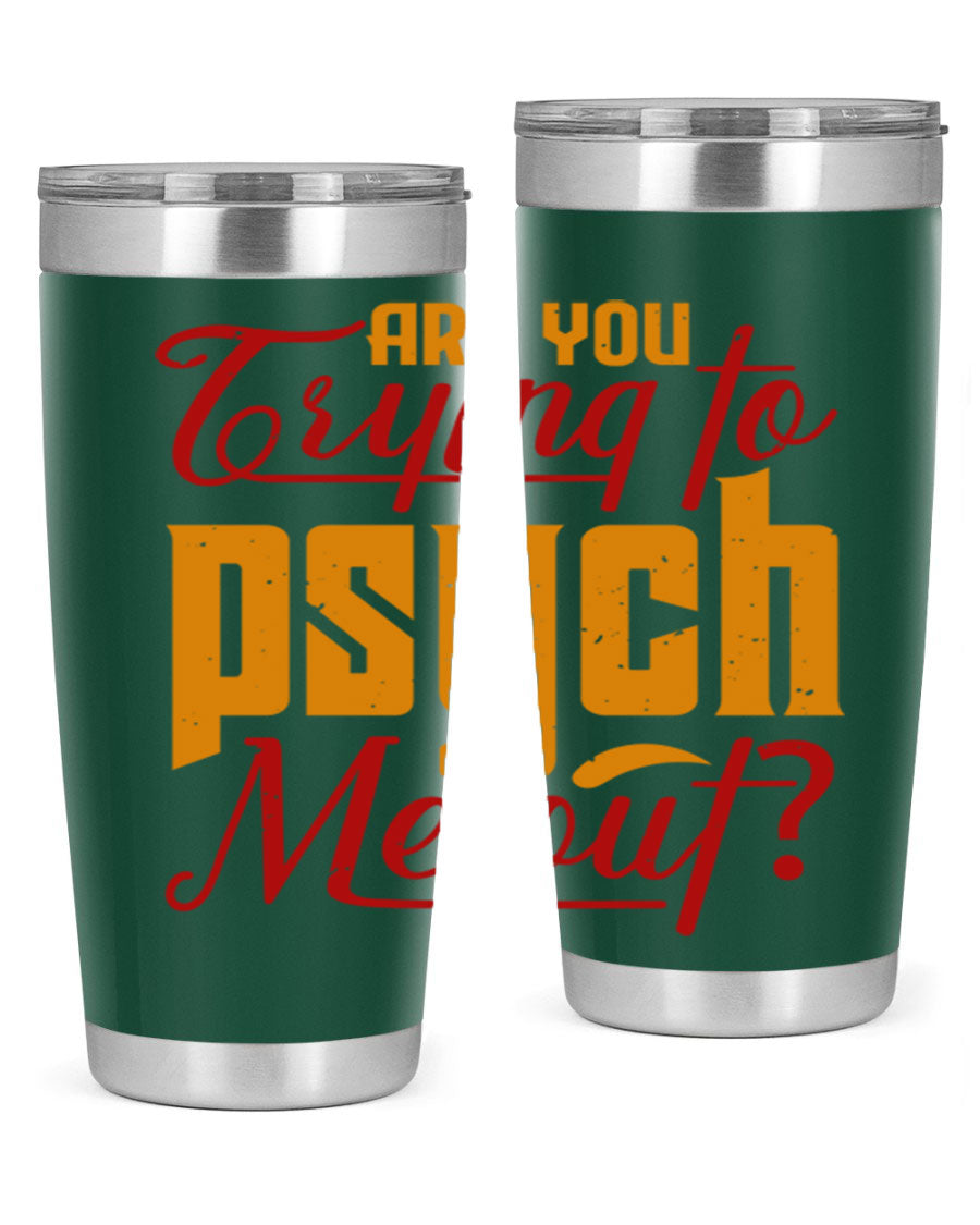 Are You Trying to Psych Me Out 50# Tumbler in stainless steel with vibrant print, showcasing its double wall vacuum insulation and drink-thru lid.