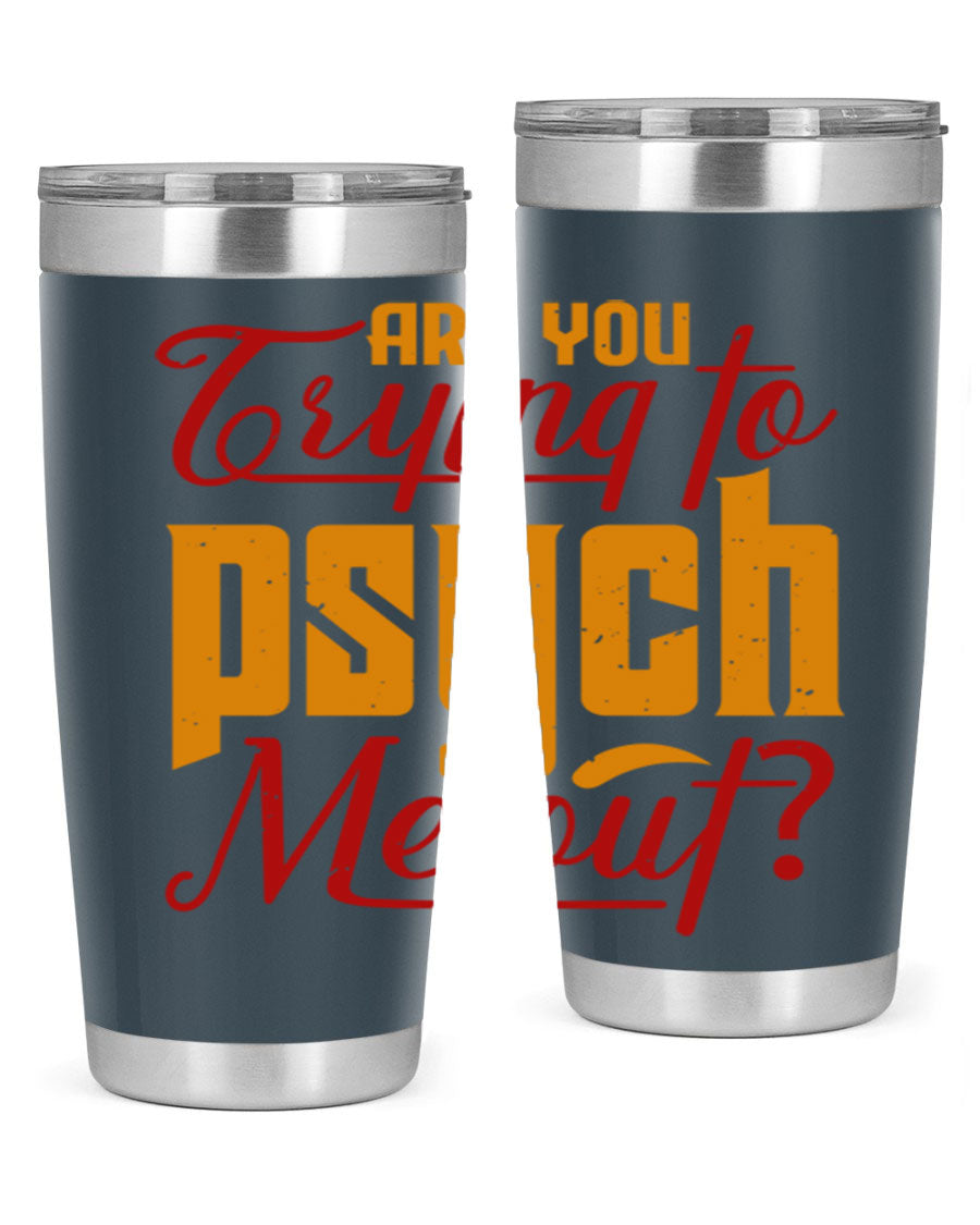 Are You Trying to Psych Me Out 50# Tumbler in stainless steel with vibrant print, showcasing its double wall vacuum insulation and drink-thru lid.