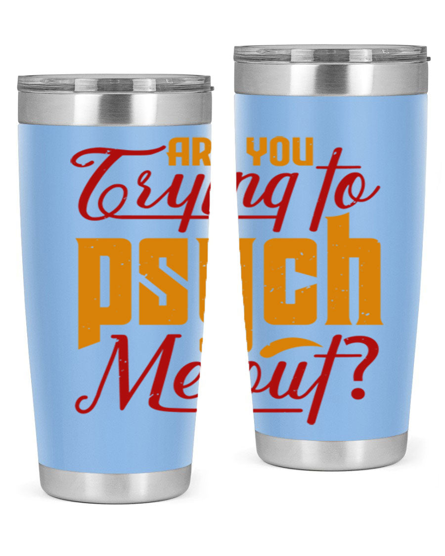 Are You Trying to Psych Me Out 50# Tumbler in stainless steel with vibrant print, showcasing its double wall vacuum insulation and drink-thru lid.