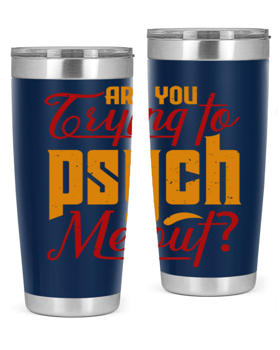 Are You Trying to Psych Me Out 50# Tumbler in stainless steel with vibrant print, showcasing its double wall vacuum insulation and drink-thru lid.