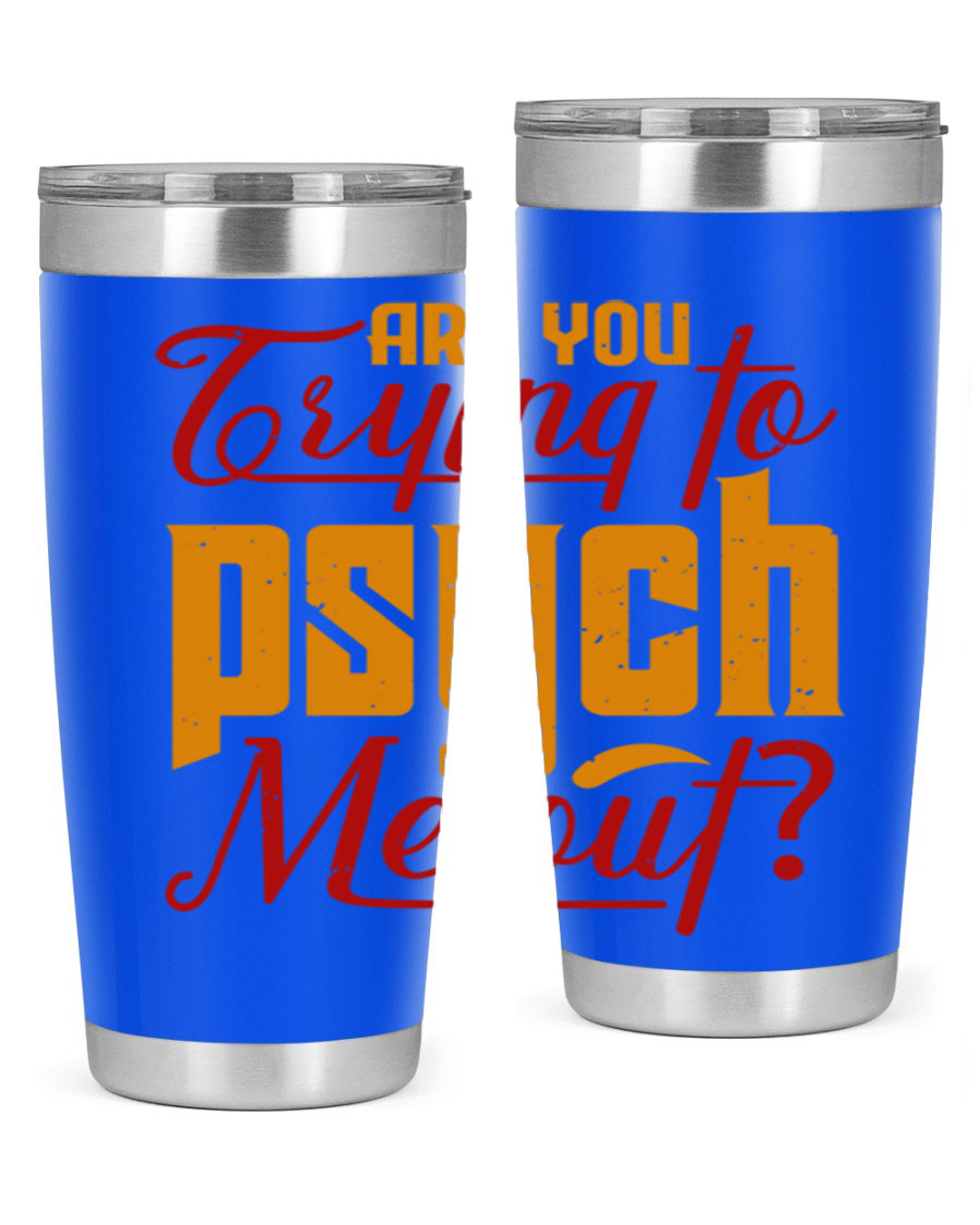 Are You Trying to Psych Me Out 50# Tumbler in stainless steel with vibrant print, showcasing its double wall vacuum insulation and drink-thru lid.