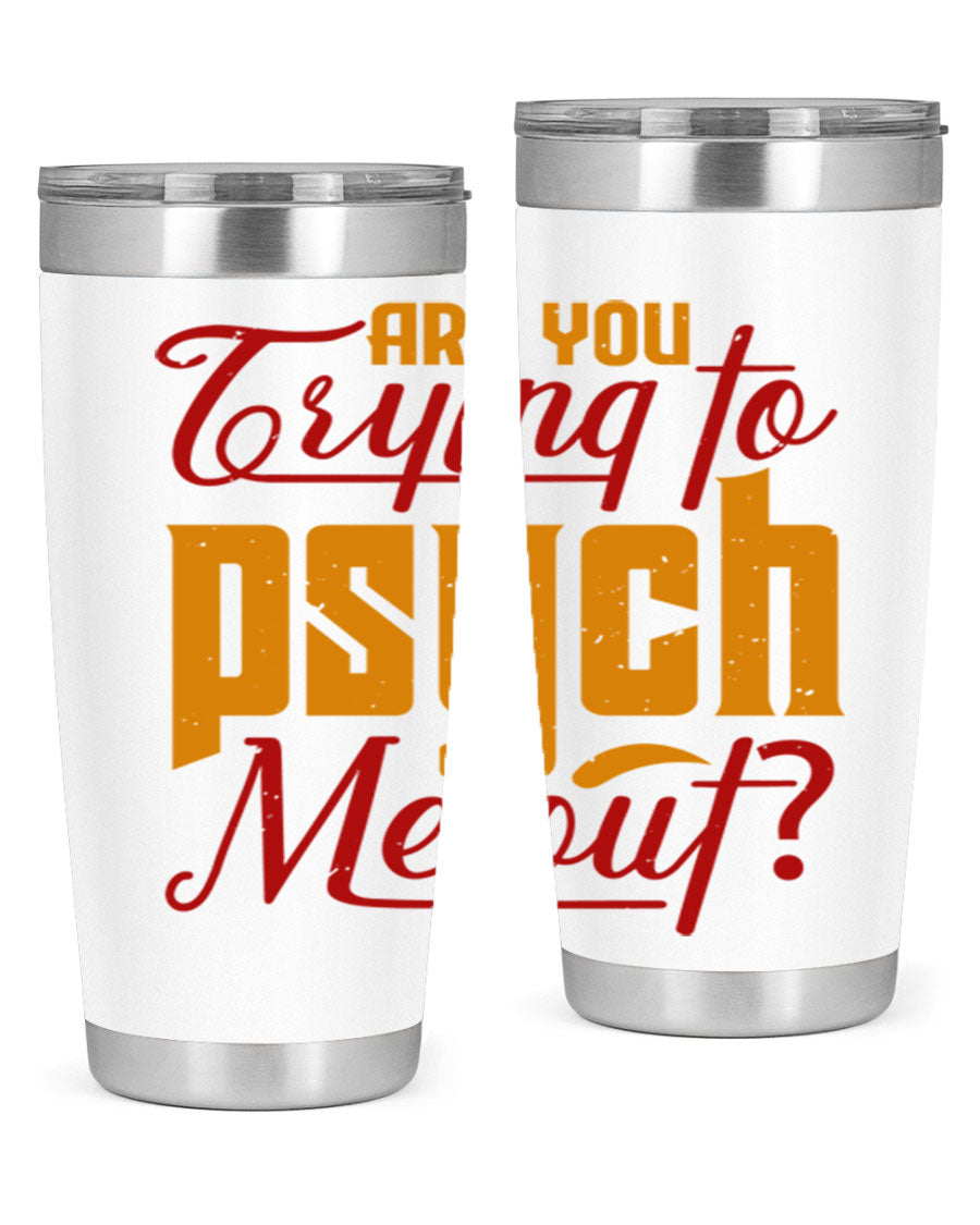 Are You Trying to Psych Me Out 50# Tumbler in stainless steel with vibrant print, showcasing its double wall vacuum insulation and drink-thru lid.
