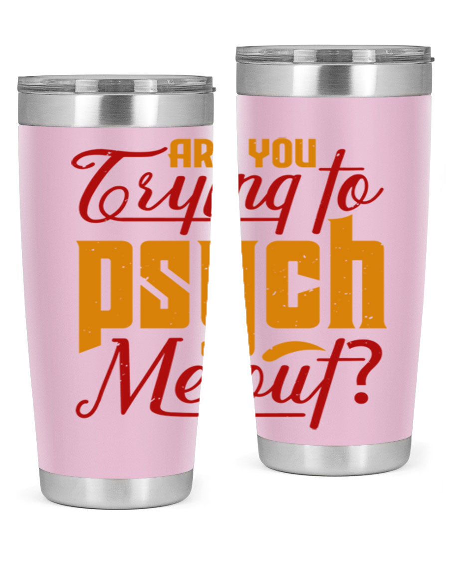 Are You Trying to Psych Me Out 50# Tumbler in stainless steel with vibrant print, showcasing its double wall vacuum insulation and drink-thru lid.