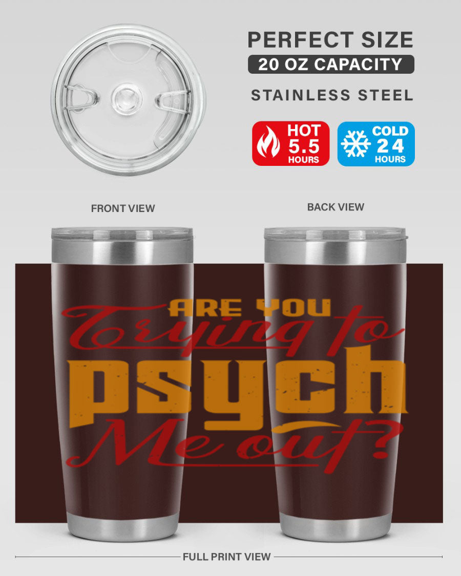 Are You Trying to Psych Me Out 50# Tumbler in stainless steel with vibrant print, showcasing its double wall vacuum insulation and drink-thru lid.