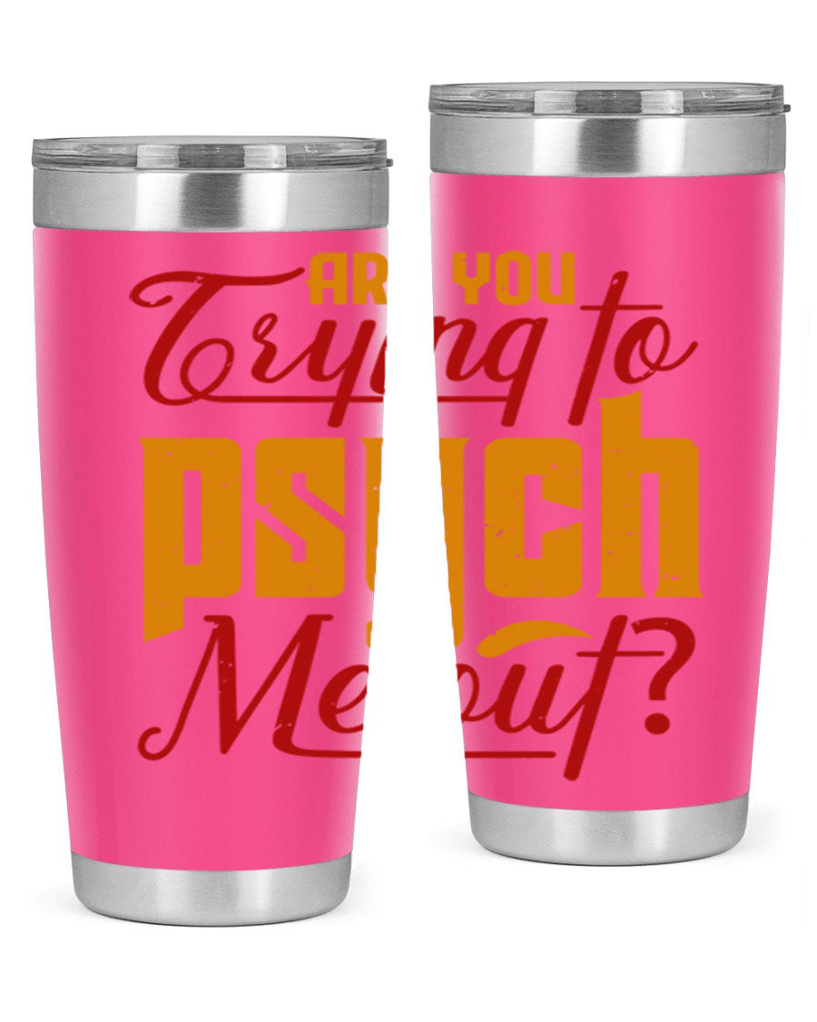 Are You Trying to Psych Me Out 50# Tumbler in stainless steel with vibrant print, showcasing its double wall vacuum insulation and drink-thru lid.