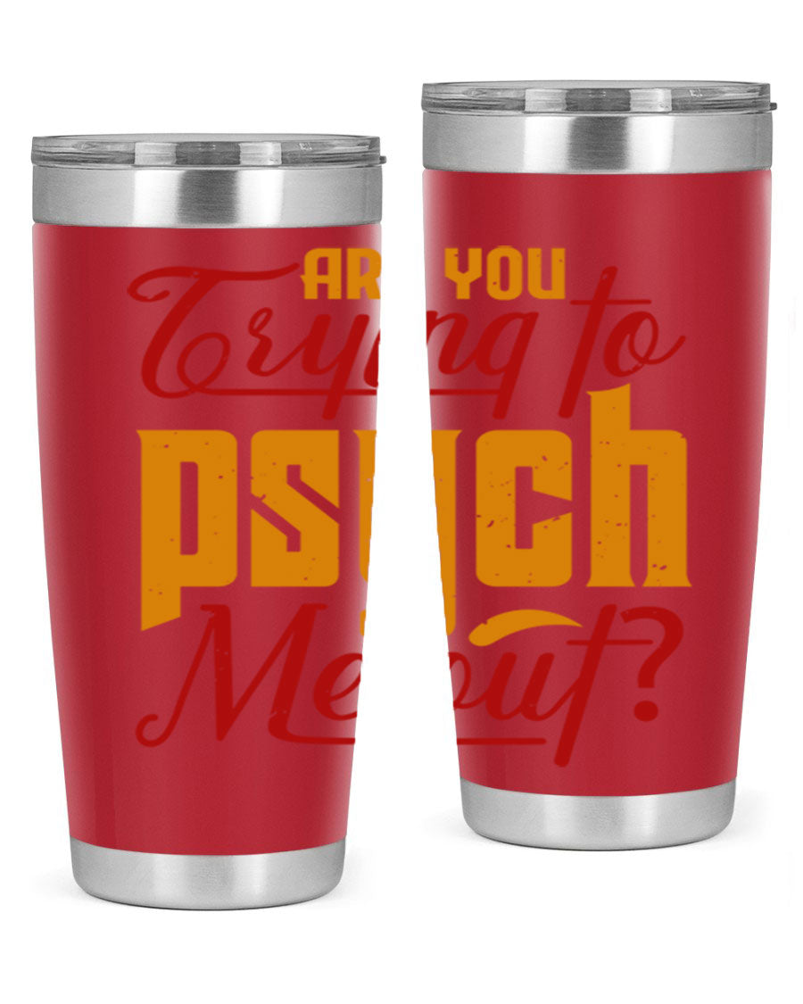 Are You Trying to Psych Me Out 50# Tumbler in stainless steel with vibrant print, showcasing its double wall vacuum insulation and drink-thru lid.