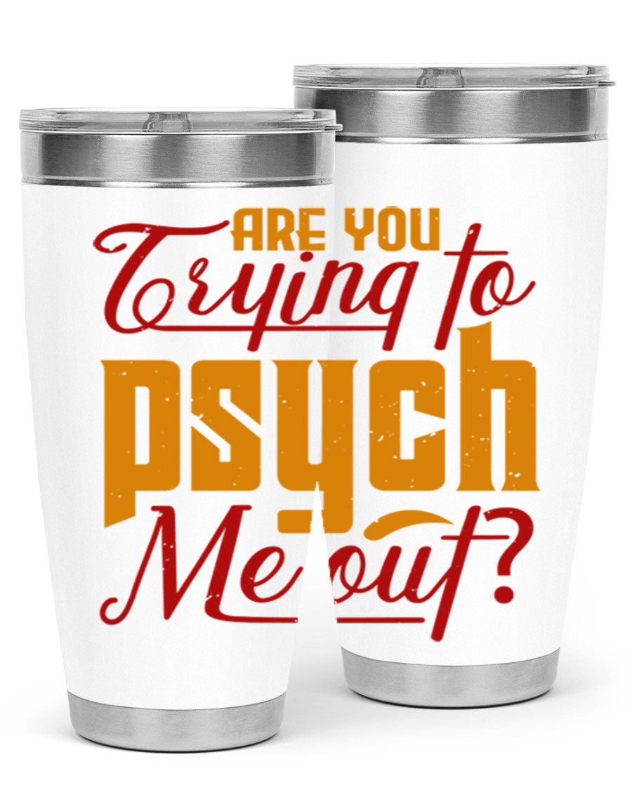 Are You Trying to Psych Me Out 50# Tumbler in stainless steel with vibrant print, showcasing its double wall vacuum insulation and drink-thru lid.