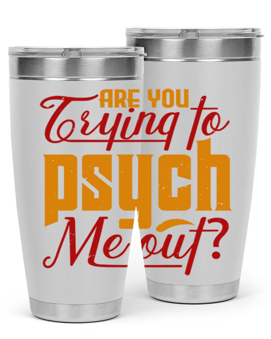 Are You Trying to Psych Me Out 50# Tumbler in stainless steel with vibrant print, showcasing its double wall vacuum insulation and drink-thru lid.