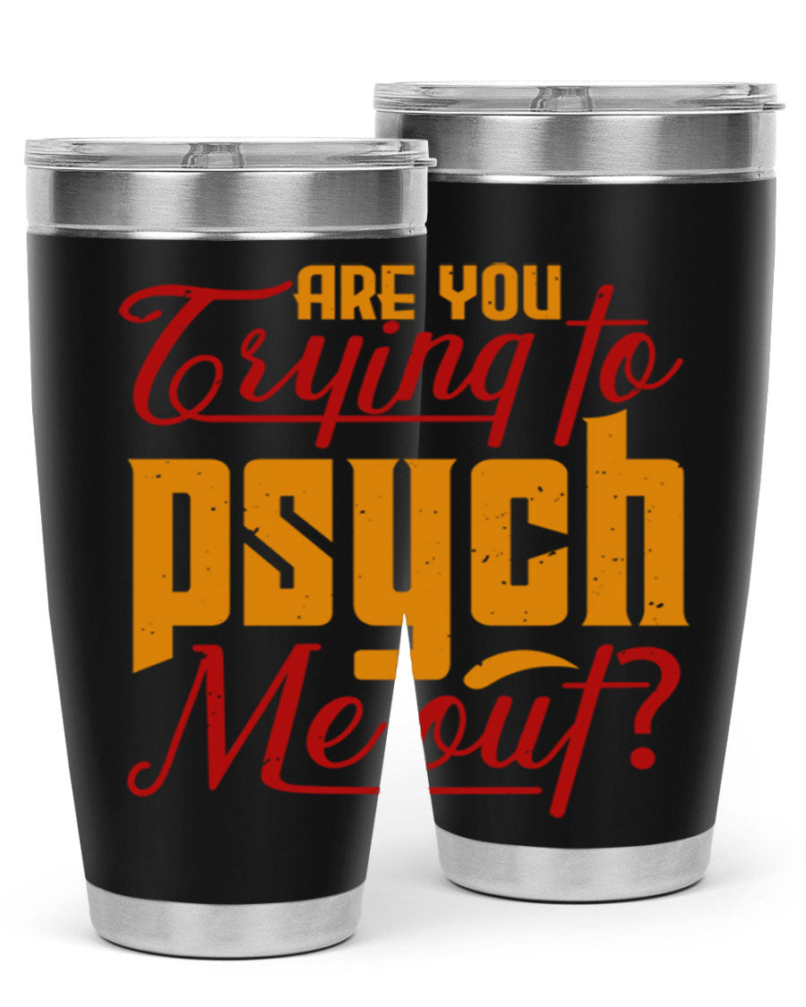 Are You Trying to Psych Me Out 50# Tumbler in stainless steel with vibrant print, showcasing its double wall vacuum insulation and drink-thru lid.
