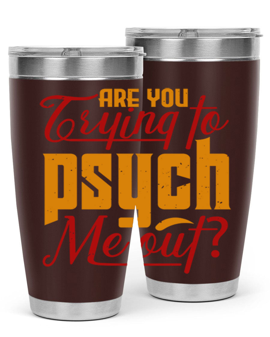 Are You Trying to Psych Me Out 50# Tumbler in stainless steel with vibrant print, showcasing its double wall vacuum insulation and drink-thru lid.
