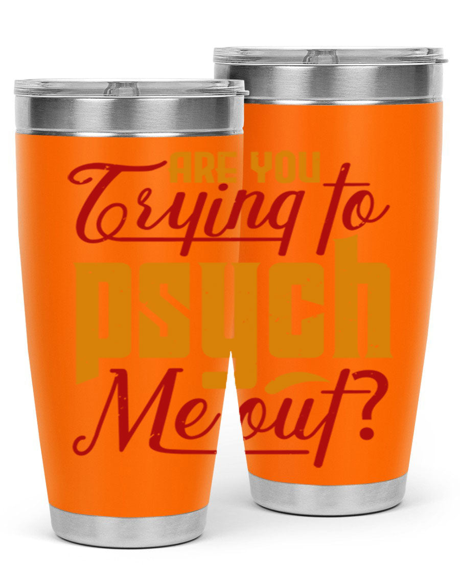 Are You Trying to Psych Me Out 50# Tumbler in stainless steel with vibrant print, showcasing its double wall vacuum insulation and drink-thru lid.