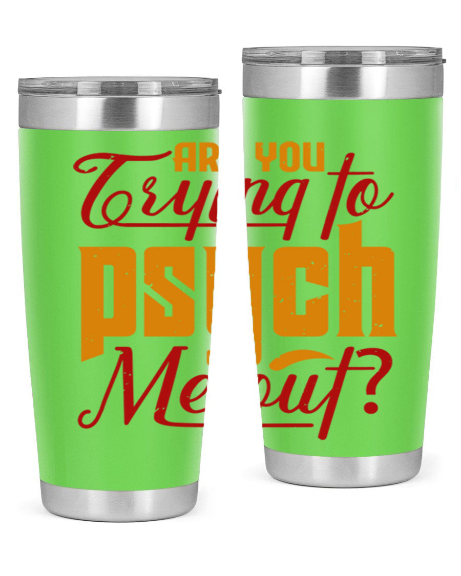 Are You Trying to Psych Me Out 50# Tumbler in stainless steel with vibrant print, showcasing its double wall vacuum insulation and drink-thru lid.