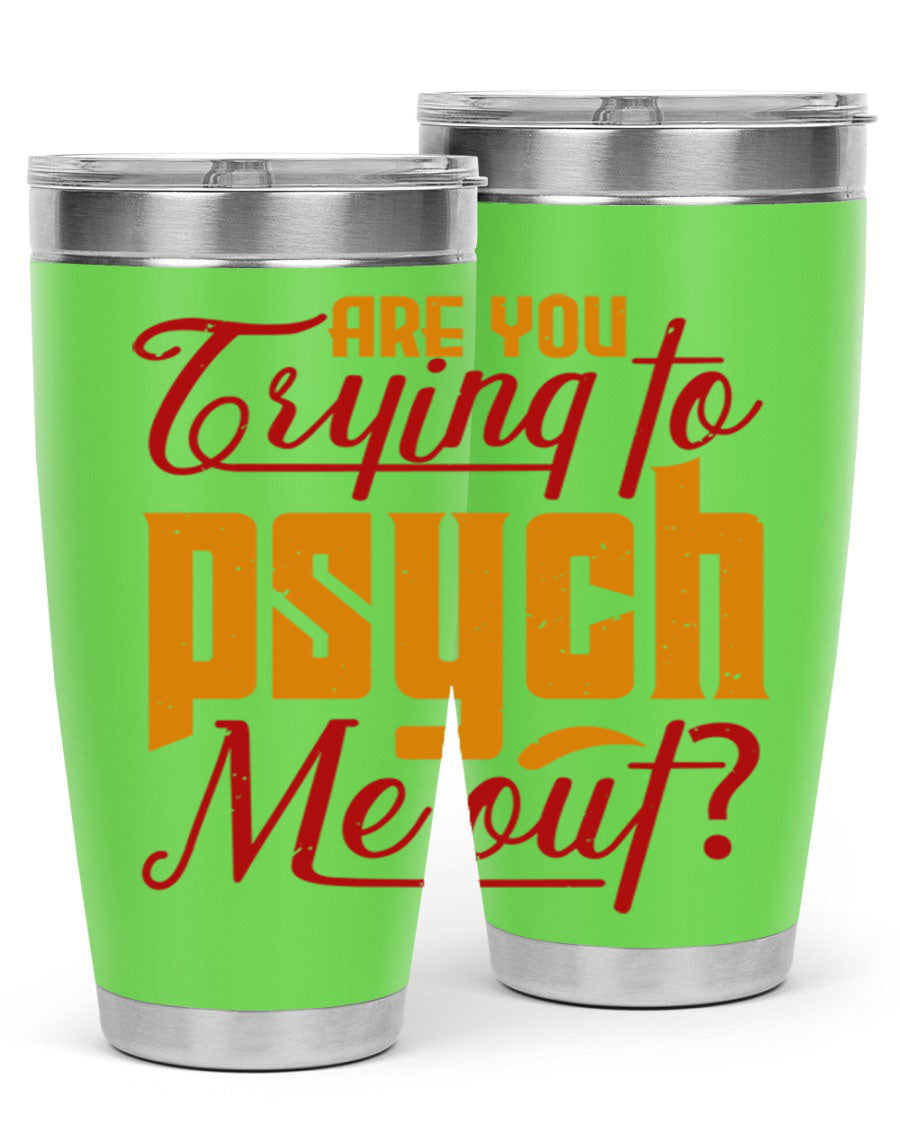Are You Trying to Psych Me Out 50# Tumbler in stainless steel with vibrant print, showcasing its double wall vacuum insulation and drink-thru lid.