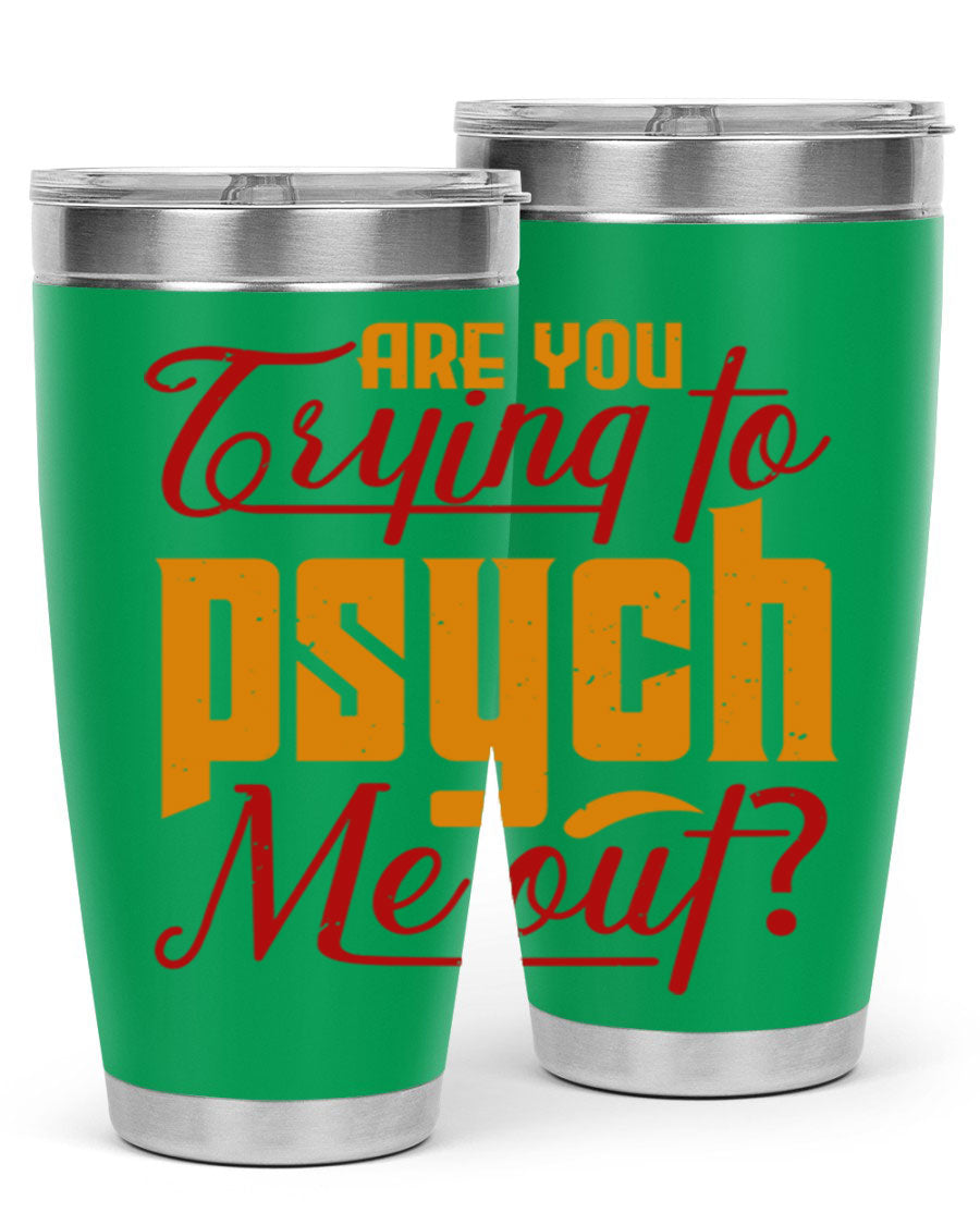 Are You Trying to Psych Me Out 50# Tumbler in stainless steel with vibrant print, showcasing its double wall vacuum insulation and drink-thru lid.
