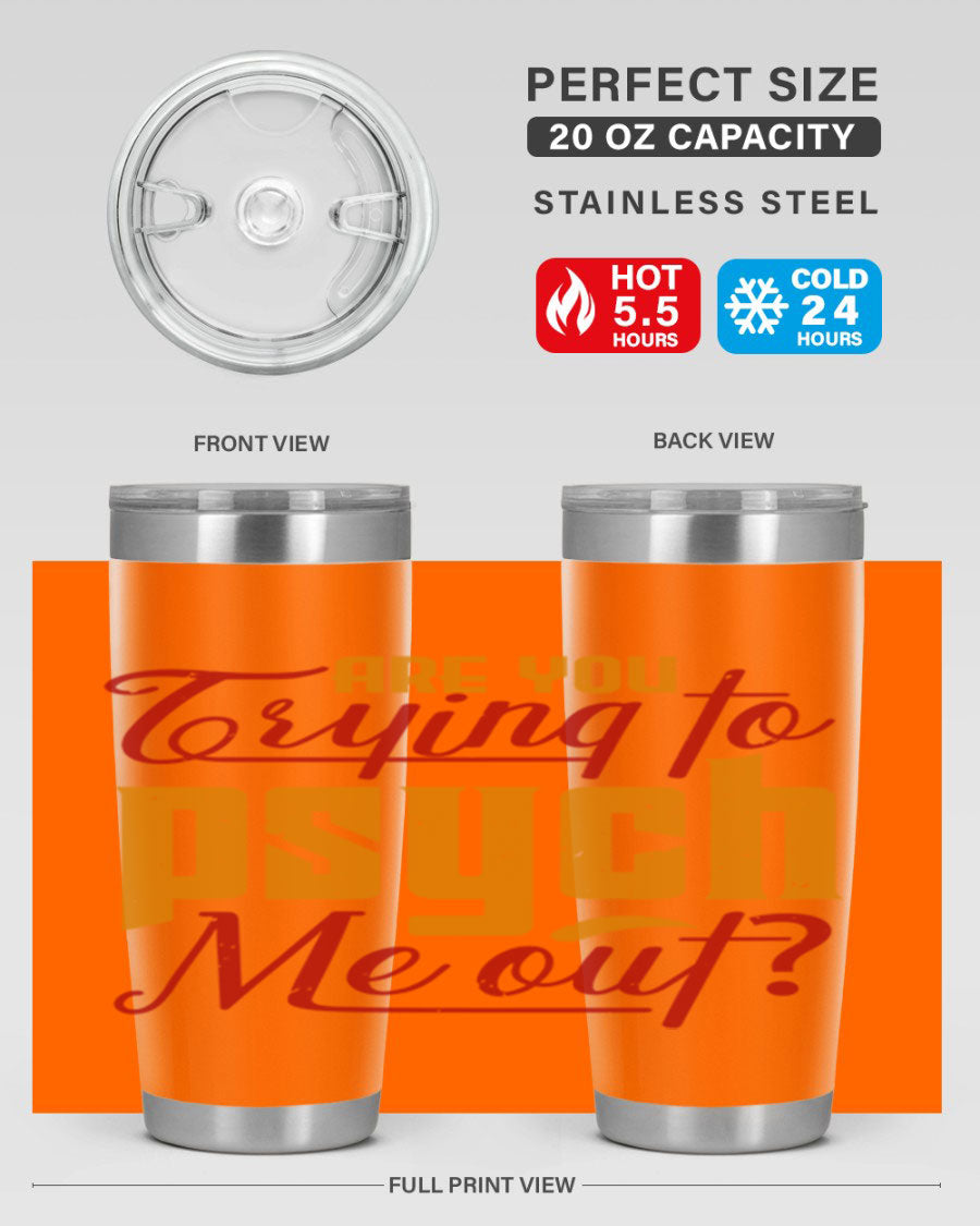 Are You Trying to Psych Me Out 50# Tumbler in stainless steel with vibrant print, showcasing its double wall vacuum insulation and drink-thru lid.