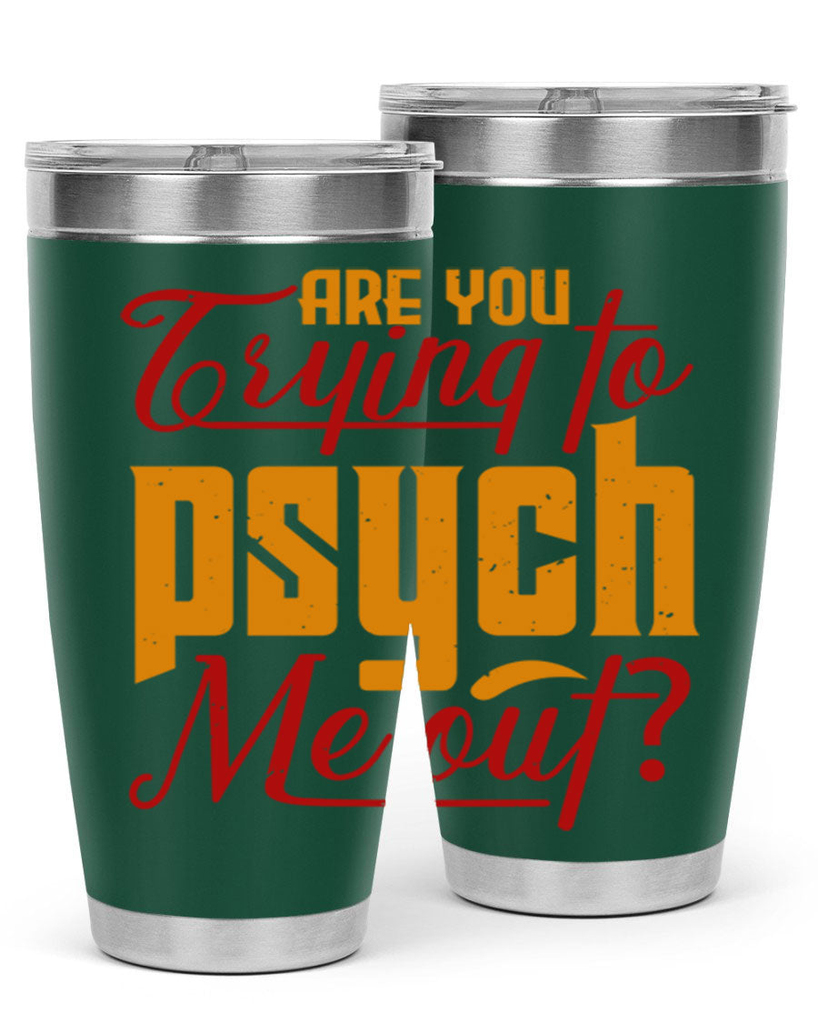 Are You Trying to Psych Me Out 50# Tumbler in stainless steel with vibrant print, showcasing its double wall vacuum insulation and drink-thru lid.
