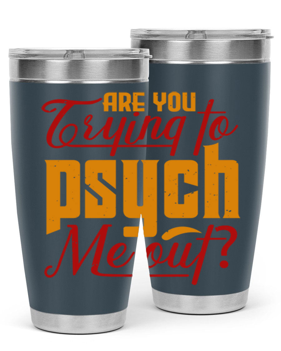 Are You Trying to Psych Me Out 50# Tumbler in stainless steel with vibrant print, showcasing its double wall vacuum insulation and drink-thru lid.