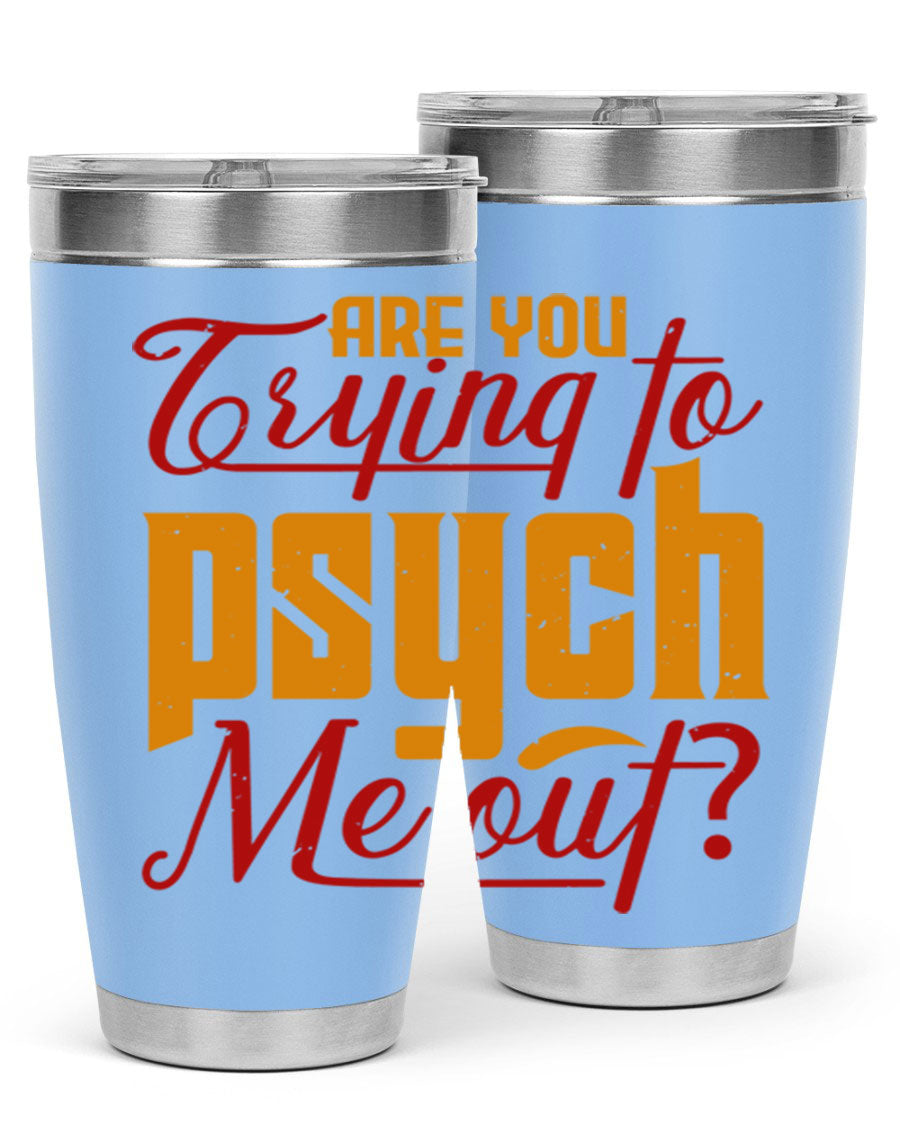 Are You Trying to Psych Me Out 50# Tumbler in stainless steel with vibrant print, showcasing its double wall vacuum insulation and drink-thru lid.