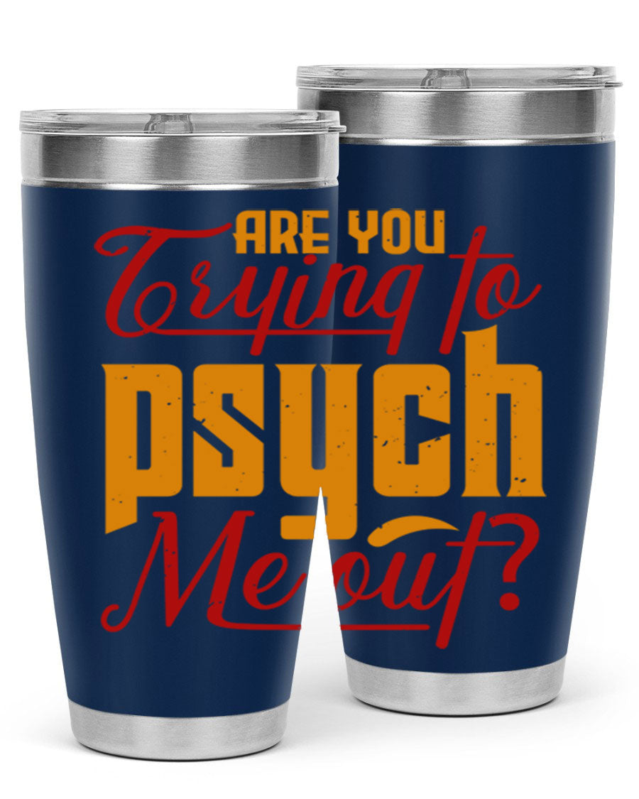 Are You Trying to Psych Me Out 50# Tumbler in stainless steel with vibrant print, showcasing its double wall vacuum insulation and drink-thru lid.
