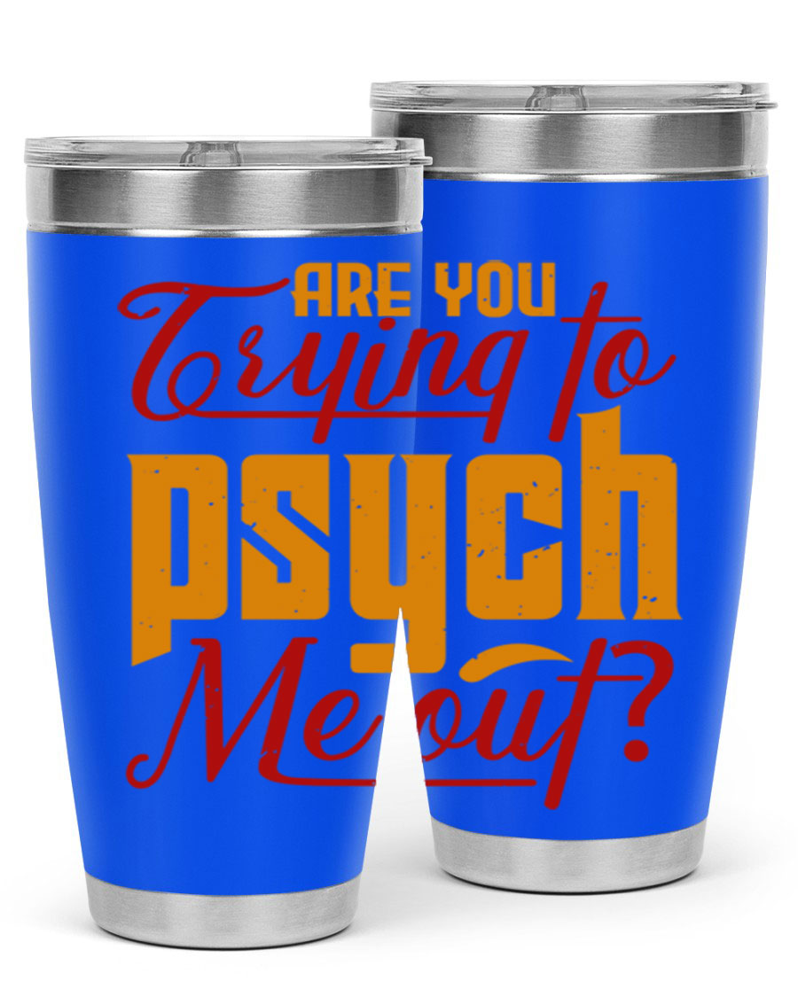 Are You Trying to Psych Me Out 50# Tumbler in stainless steel with vibrant print, showcasing its double wall vacuum insulation and drink-thru lid.