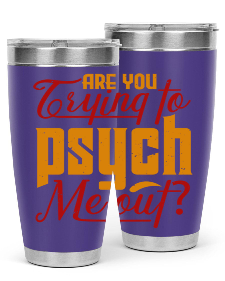 Are You Trying to Psych Me Out 50# Tumbler in stainless steel with vibrant print, showcasing its double wall vacuum insulation and drink-thru lid.