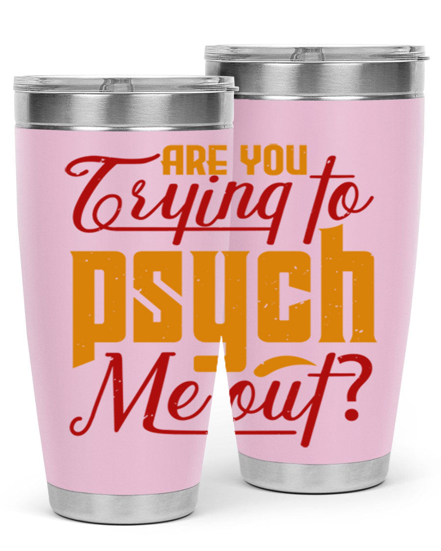 Are You Trying to Psych Me Out 50# Tumbler in stainless steel with vibrant print, showcasing its double wall vacuum insulation and drink-thru lid.