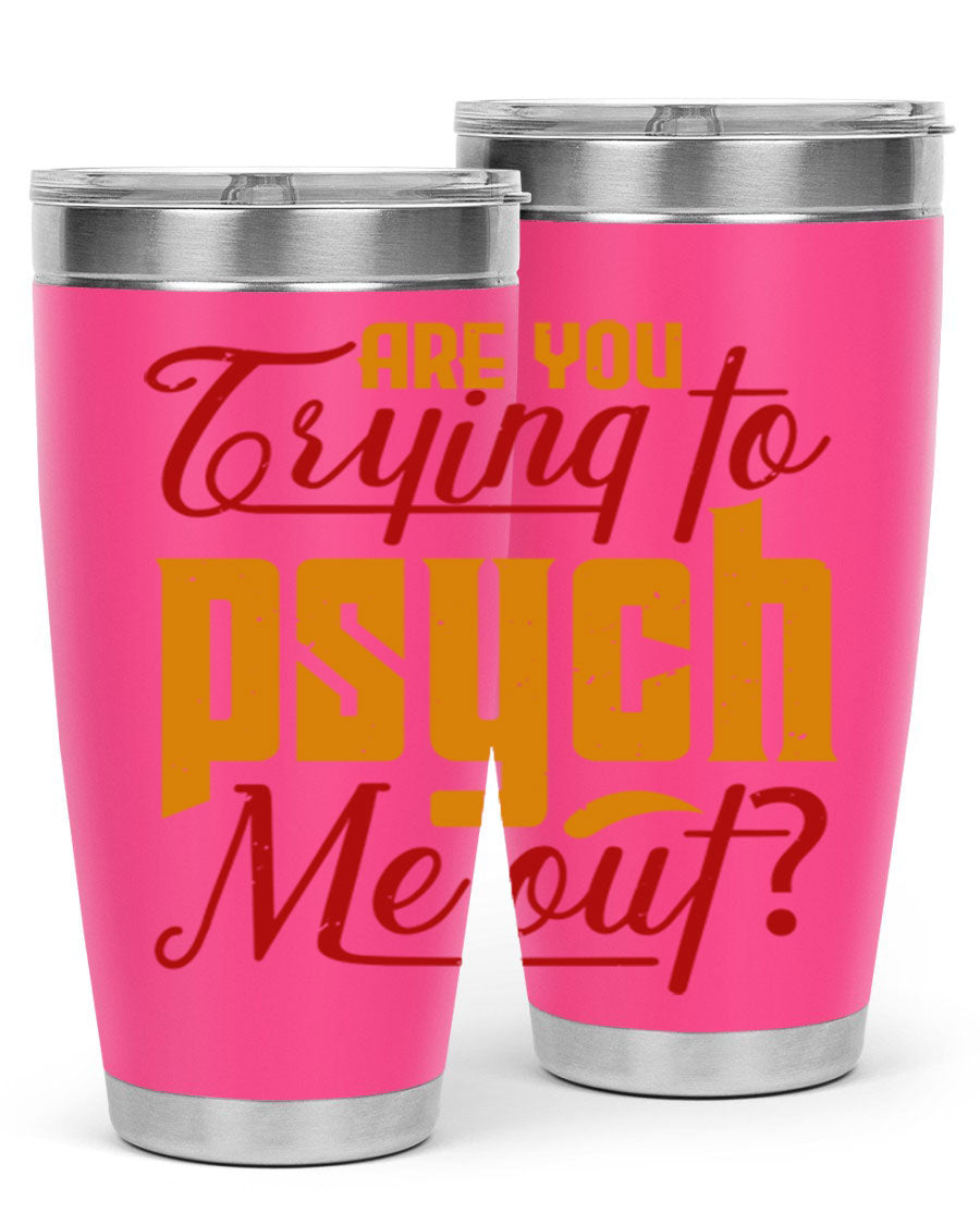 Are You Trying to Psych Me Out 50# Tumbler in stainless steel with vibrant print, showcasing its double wall vacuum insulation and drink-thru lid.