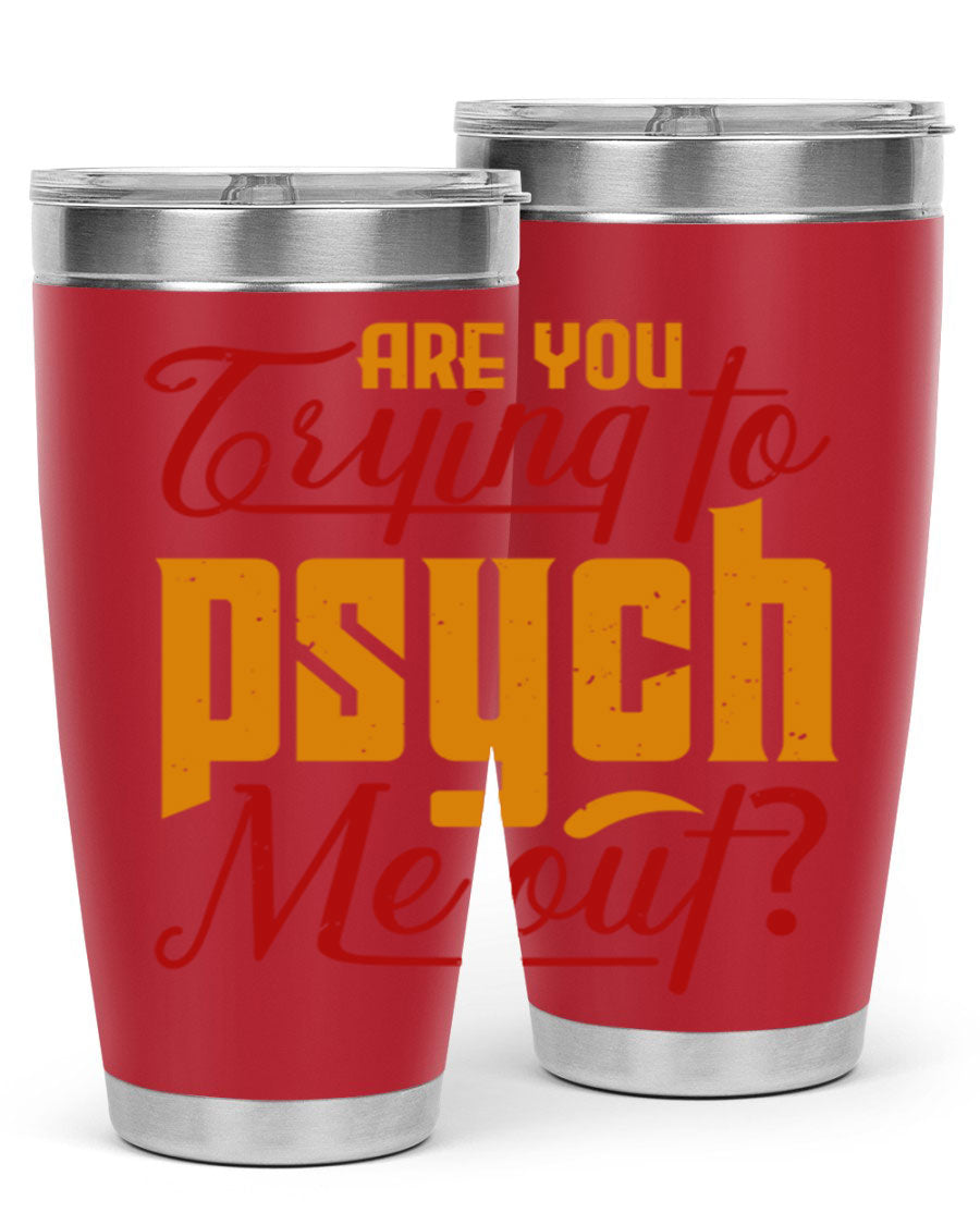 Are You Trying to Psych Me Out 50# Tumbler in stainless steel with vibrant print, showcasing its double wall vacuum insulation and drink-thru lid.