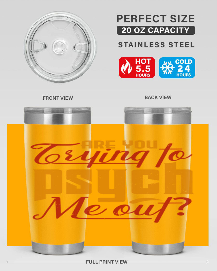 Are You Trying to Psych Me Out 50# Tumbler in stainless steel with vibrant print, showcasing its double wall vacuum insulation and drink-thru lid.