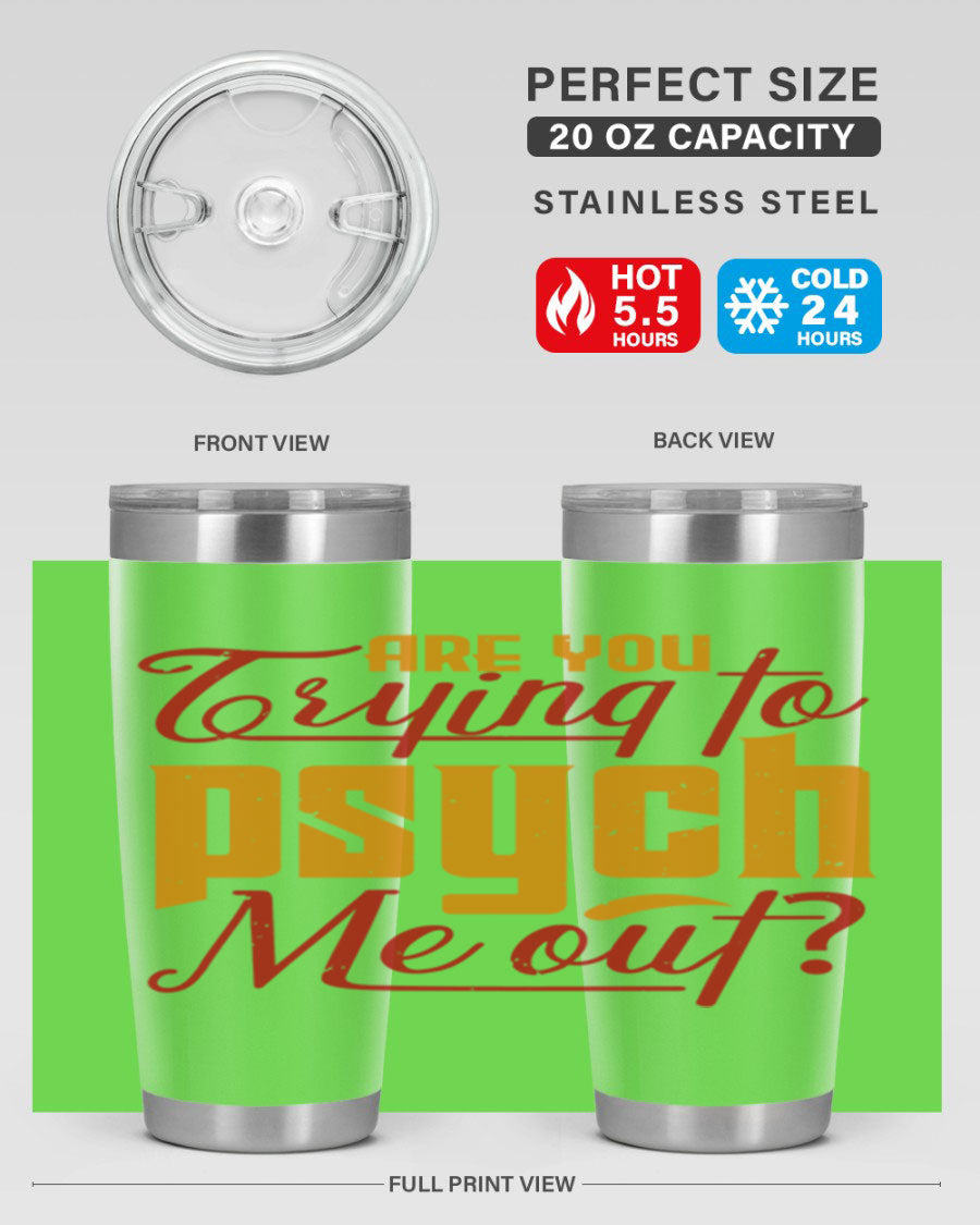 Are You Trying to Psych Me Out 50# Tumbler in stainless steel with vibrant print, showcasing its double wall vacuum insulation and drink-thru lid.