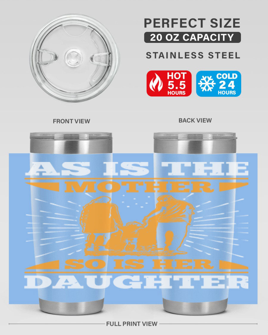 A stylish 20oz stainless steel tumbler featuring the phrase 'As is the mother so is her daughter', perfect for Mother's Day gifts.