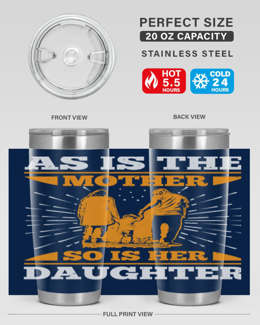 A stylish 20oz stainless steel tumbler featuring the phrase 'As is the mother so is her daughter', perfect for Mother's Day gifts.
