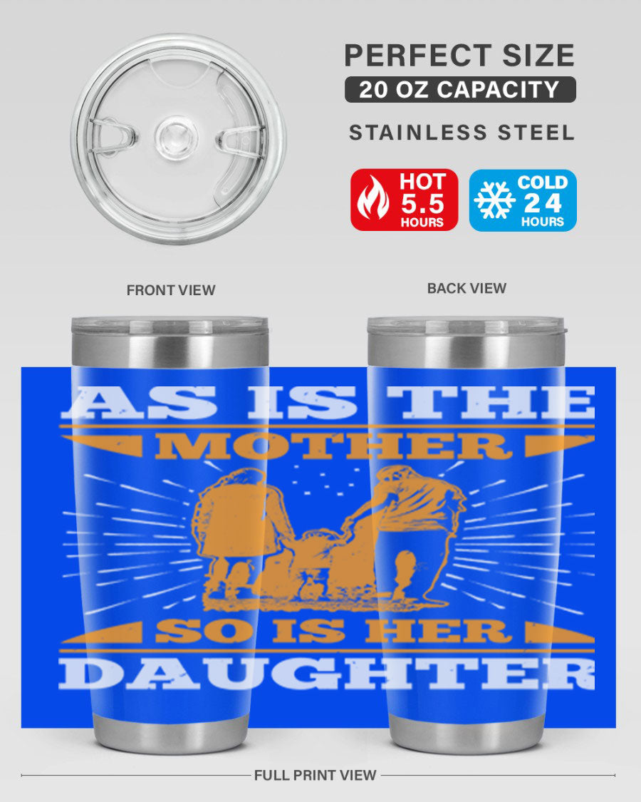 A stylish 20oz stainless steel tumbler featuring the phrase 'As is the mother so is her daughter', perfect for Mother's Day gifts.