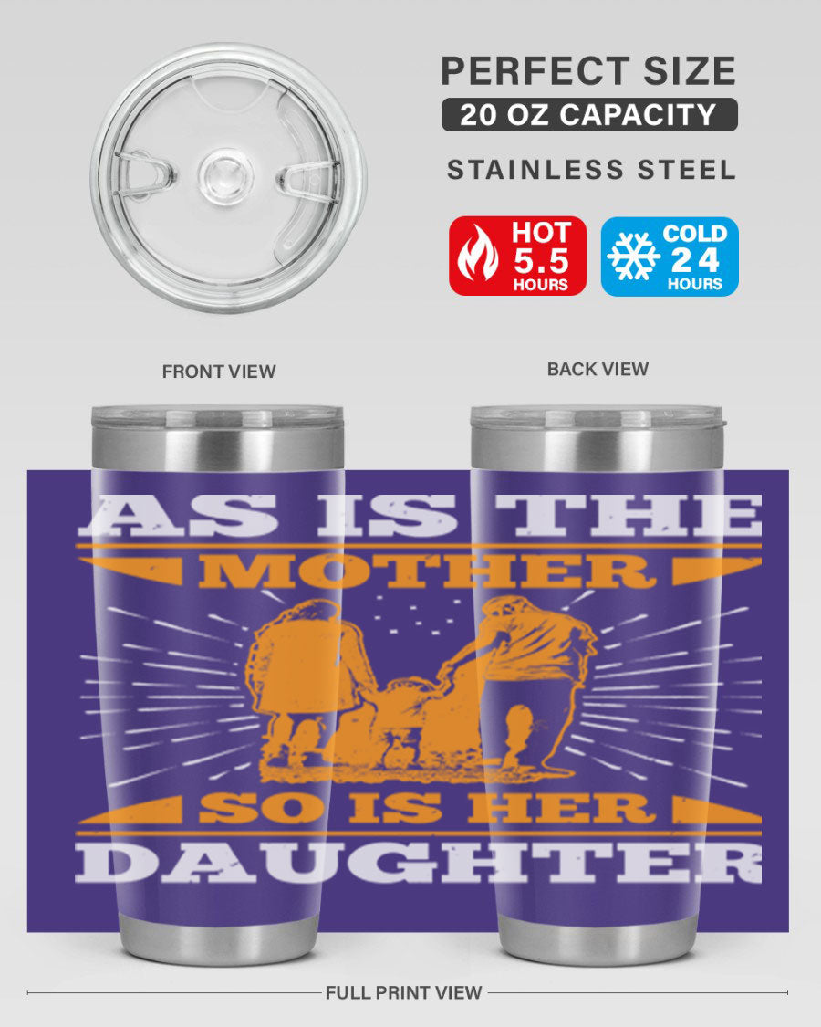 A stylish 20oz stainless steel tumbler featuring the phrase 'As is the mother so is her daughter', perfect for Mother's Day gifts.