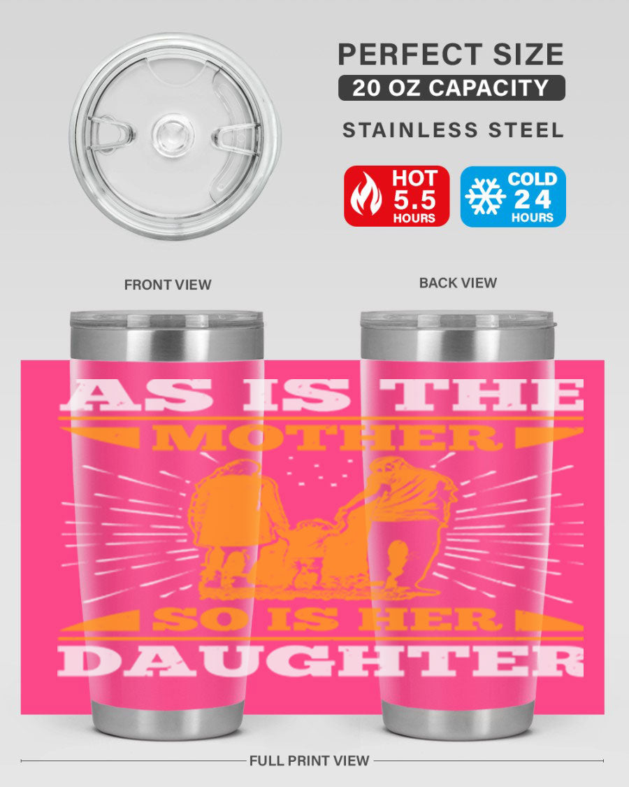 A stylish 20oz stainless steel tumbler featuring the phrase 'As is the mother so is her daughter', perfect for Mother's Day gifts.