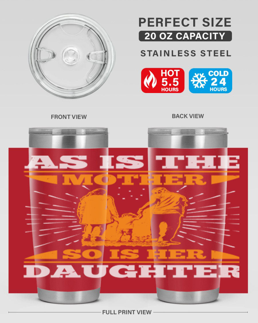 A stylish 20oz stainless steel tumbler featuring the phrase 'As is the mother so is her daughter', perfect for Mother's Day gifts.