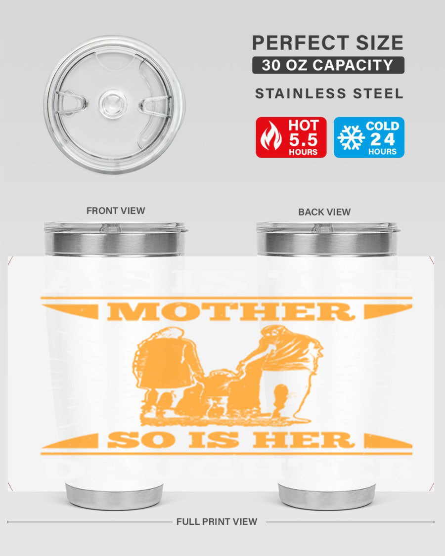 A stylish 20oz stainless steel tumbler featuring the phrase 'As is the mother so is her daughter', perfect for Mother's Day gifts.