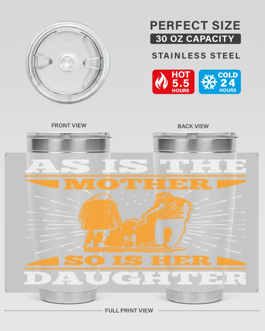 A stylish 20oz stainless steel tumbler featuring the phrase 'As is the mother so is her daughter', perfect for Mother's Day gifts.