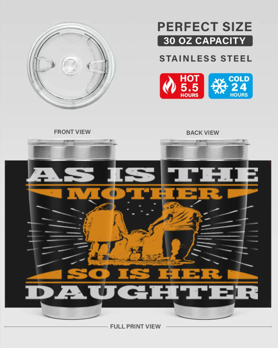 A stylish 20oz stainless steel tumbler featuring the phrase 'As is the mother so is her daughter', perfect for Mother's Day gifts.