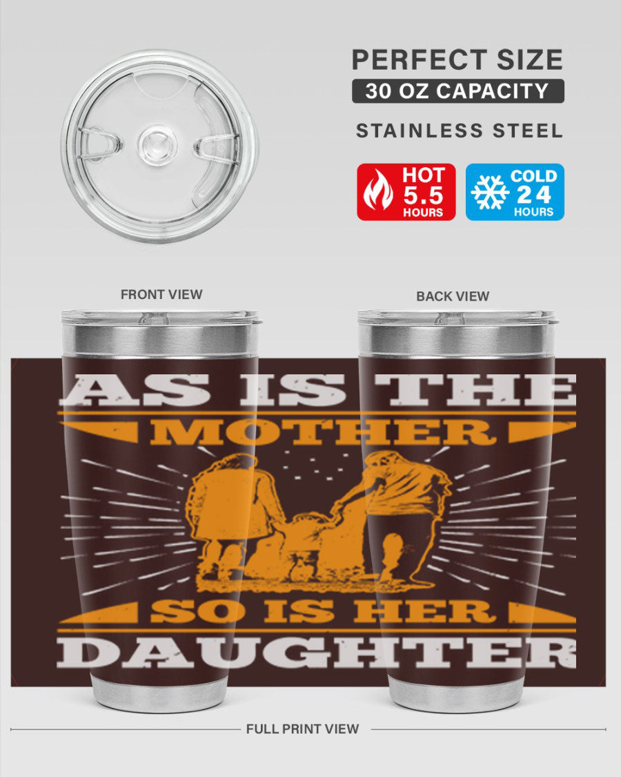 A stylish 20oz stainless steel tumbler featuring the phrase 'As is the mother so is her daughter', perfect for Mother's Day gifts.