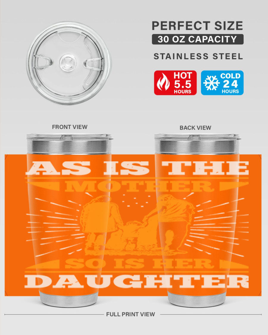 A stylish 20oz stainless steel tumbler featuring the phrase 'As is the mother so is her daughter', perfect for Mother's Day gifts.
