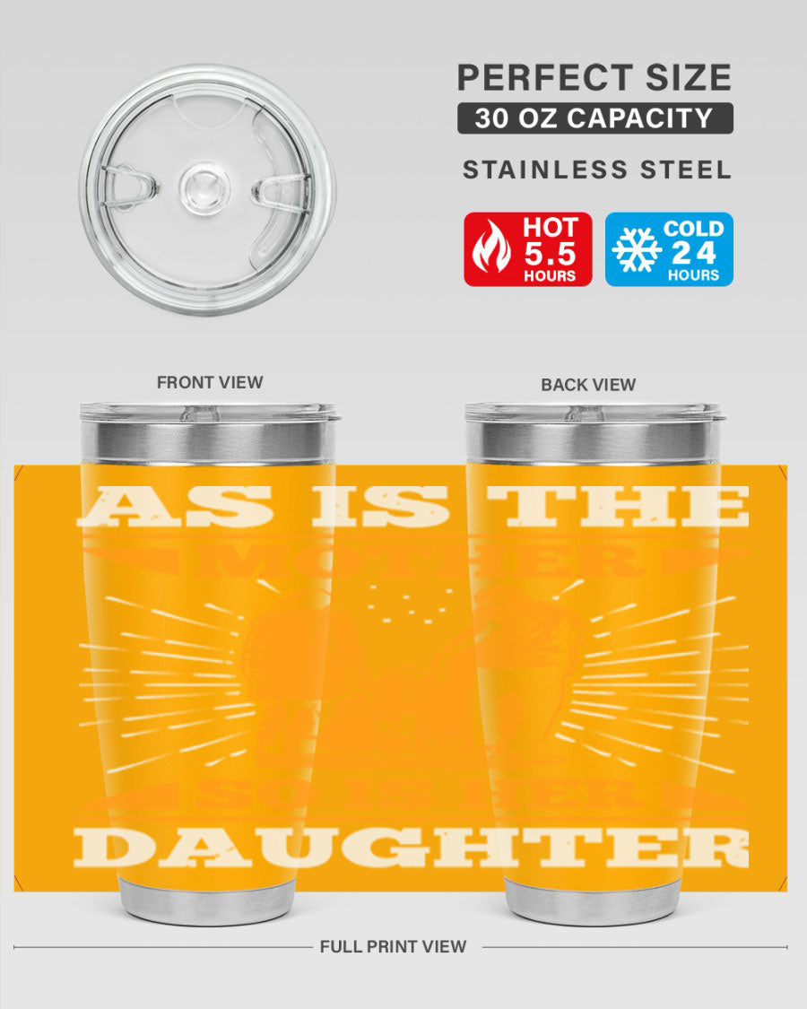 A stylish 20oz stainless steel tumbler featuring the phrase 'As is the mother so is her daughter', perfect for Mother's Day gifts.