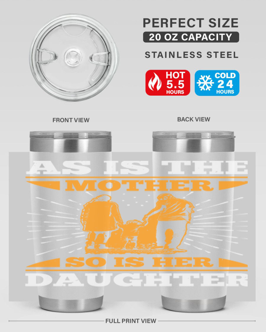 A stylish 20oz stainless steel tumbler featuring the phrase 'As is the mother so is her daughter', perfect for Mother's Day gifts.